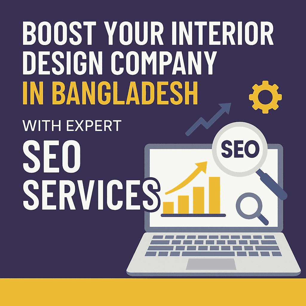 Boost Your Interior Design Company in Bangladesh with Expert SEO Services